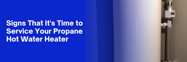 Signs That It’s Time to Service Your Propane Hot Water Heater